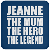 Jeanne The Mum The Hero The Legend - Drink Coaster