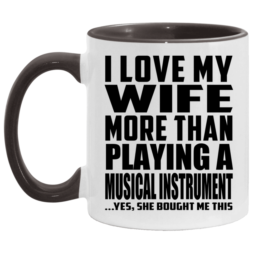 I Love My Wife More Than Playing A Musical Instrument - 11oz Accent Mug Black
