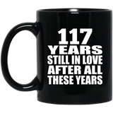 117th Anniversary 117 Years Still In Love After These Years - 11oz Coffee Mug Black