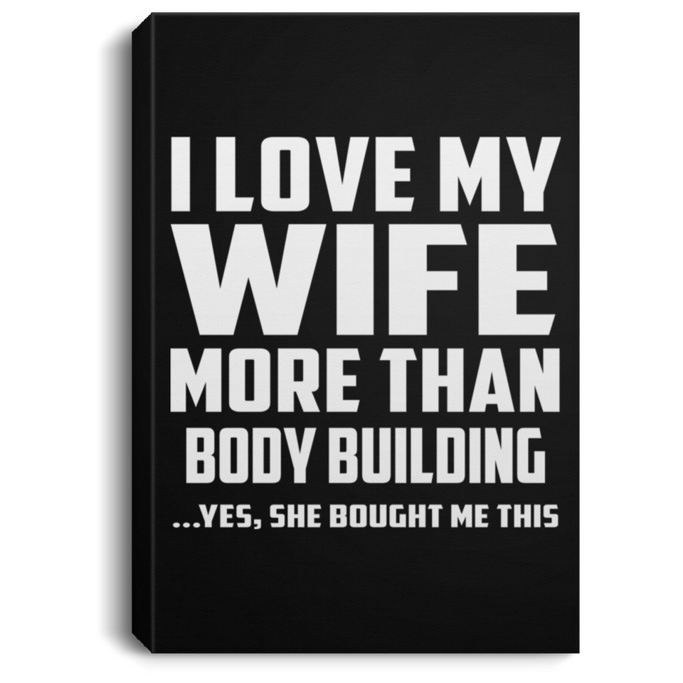 I Love My Wife More Than Body Building - Canvas Portrait