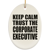 Keep Calm and Trust The Corporate Executive - Oval Ornament