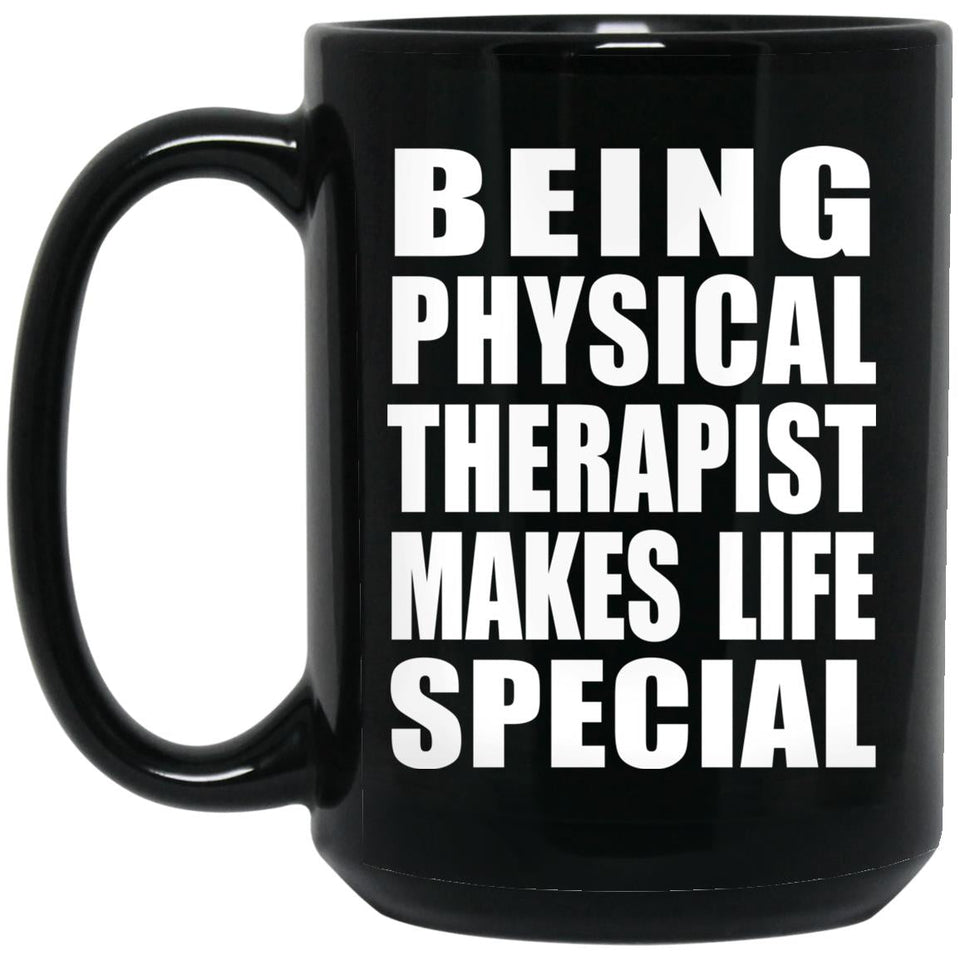Being Physical Therapist Makes Life Special - 15oz Coffee Mug Black