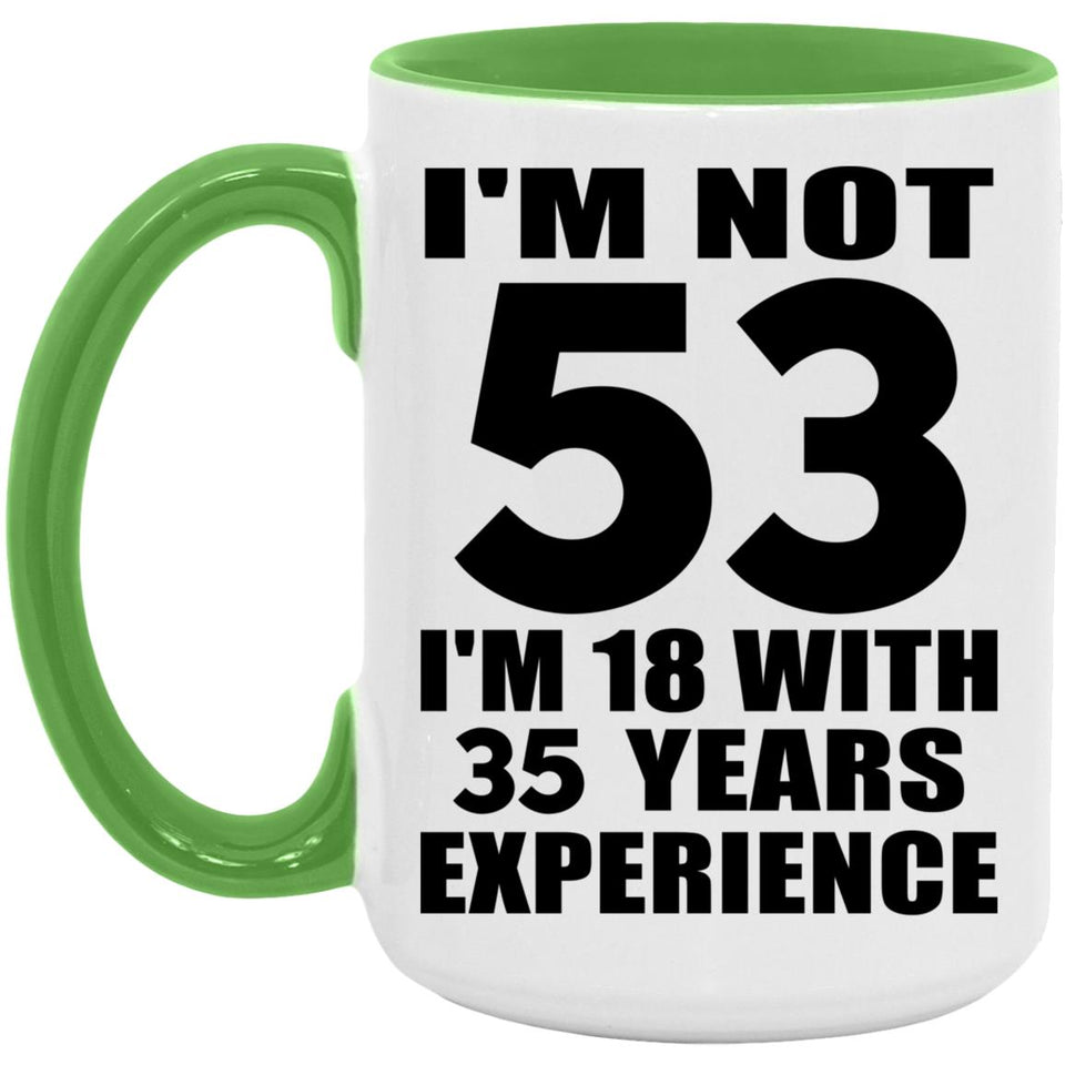 53rd Birthday I'm Not 53 I'm 18 With 35 Years Experience - 15oz Accent Mug Green