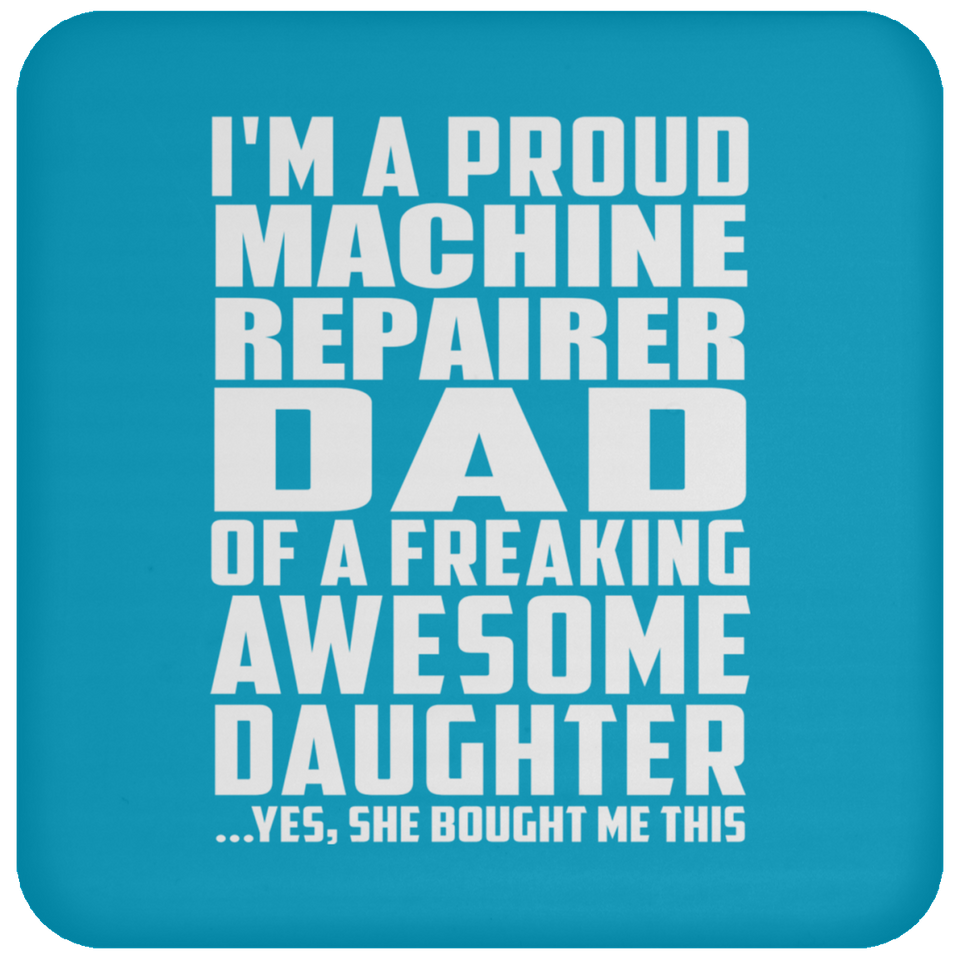 Proud Machine Repairer Dad Of Awesome Daughter - Drink Coaster