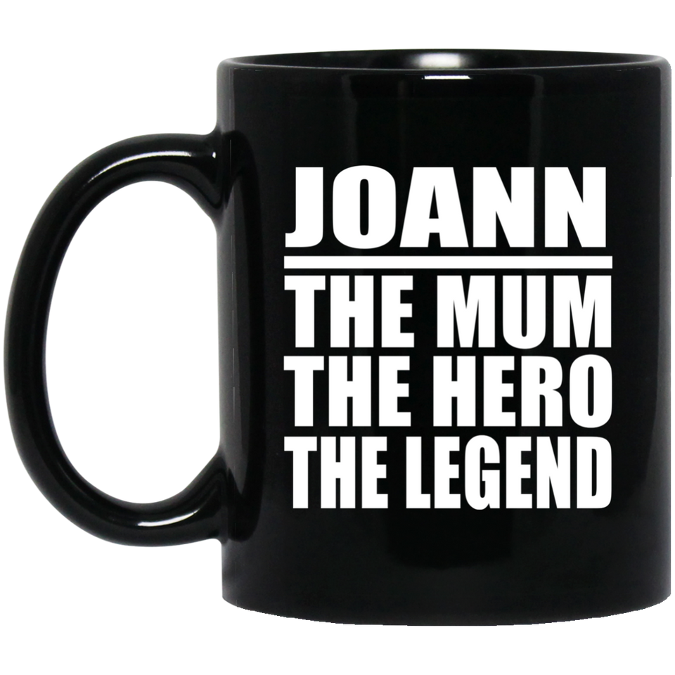 Joann The Mum The Hero The Legend - 11 Oz Coffee Mug Black