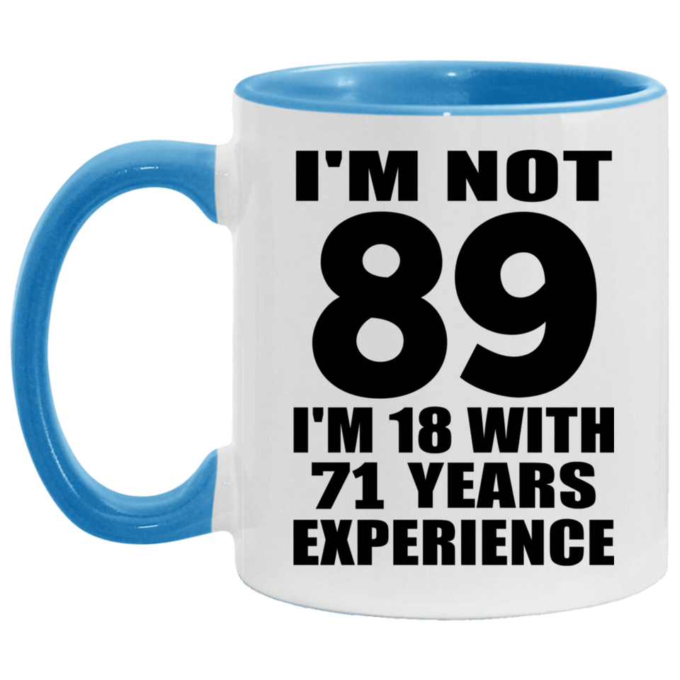 89th Birthday I'm Not 89 I'm 18 With 71 Years Experience - 11oz Accent Mug Blue