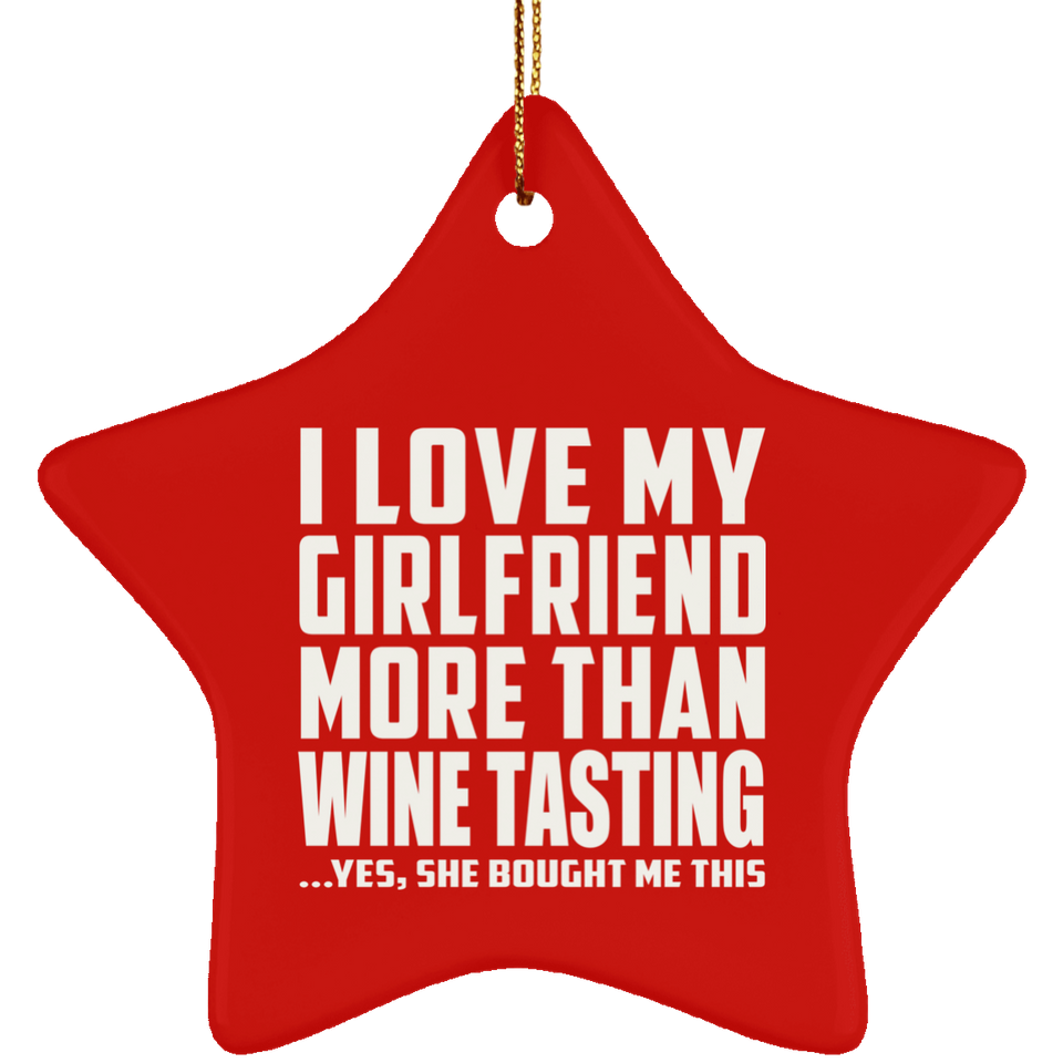 I Love My Girlfriend More Than Wine Tasting - Star Ornament