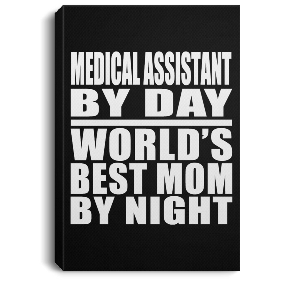 Medical Assistant By Day World's Best Mom By Night - Canvas Portrait