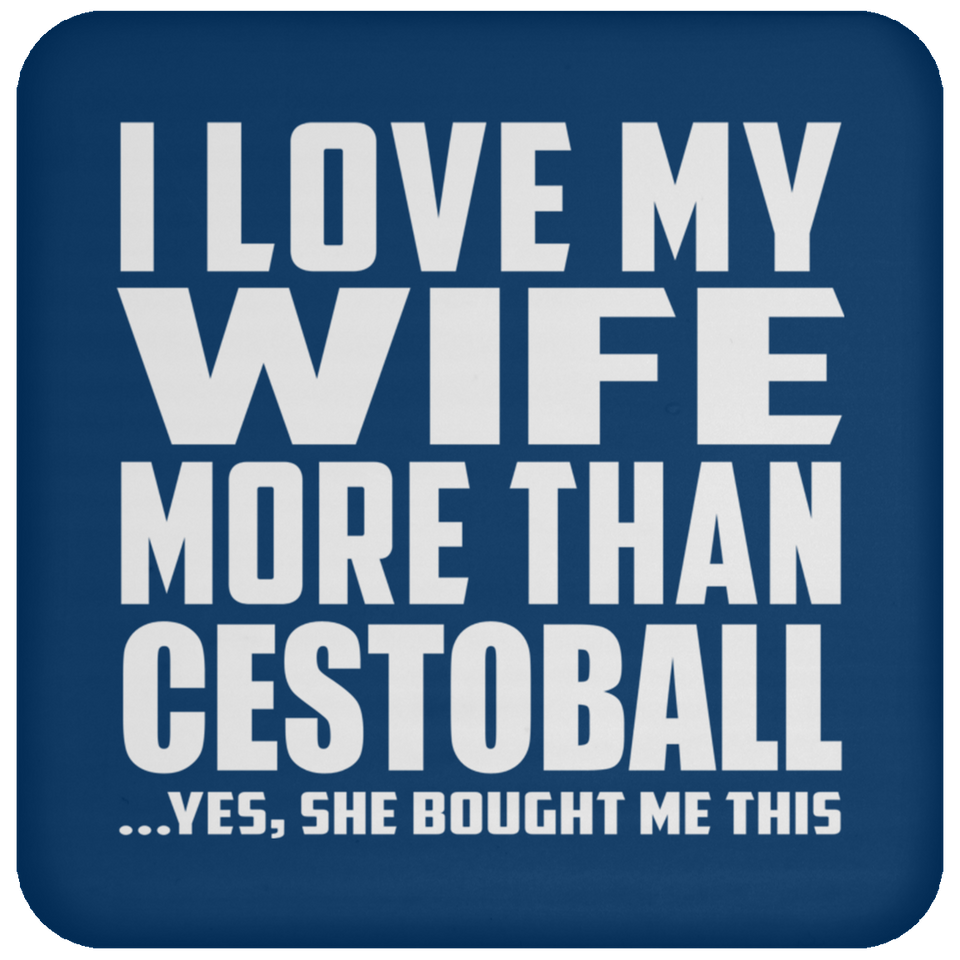 I Love My Wife More Than Cestoball - Drink Coaster