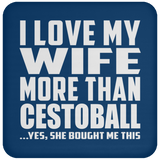 I Love My Wife More Than Cestoball - Drink Coaster