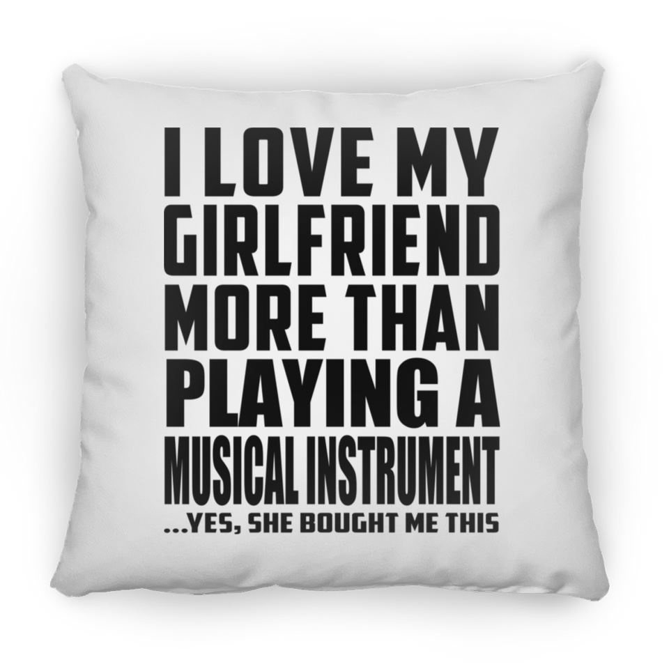 I Love My Girlfriend More Than Playing A Musical Instrument - Throw Pillow
