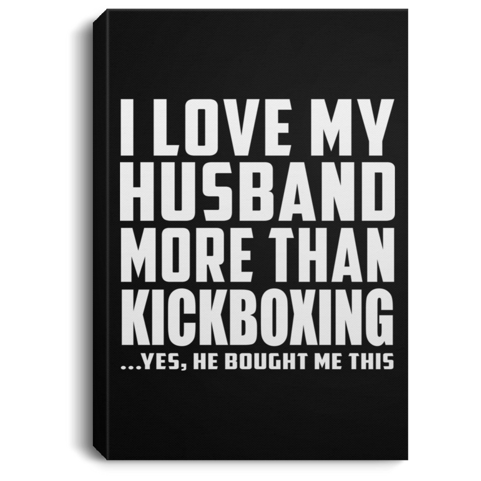 I Love My Husband More Than Kickboxing - Canvas Portrait