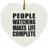People Watching Makes Life Complete - Heart Ornament