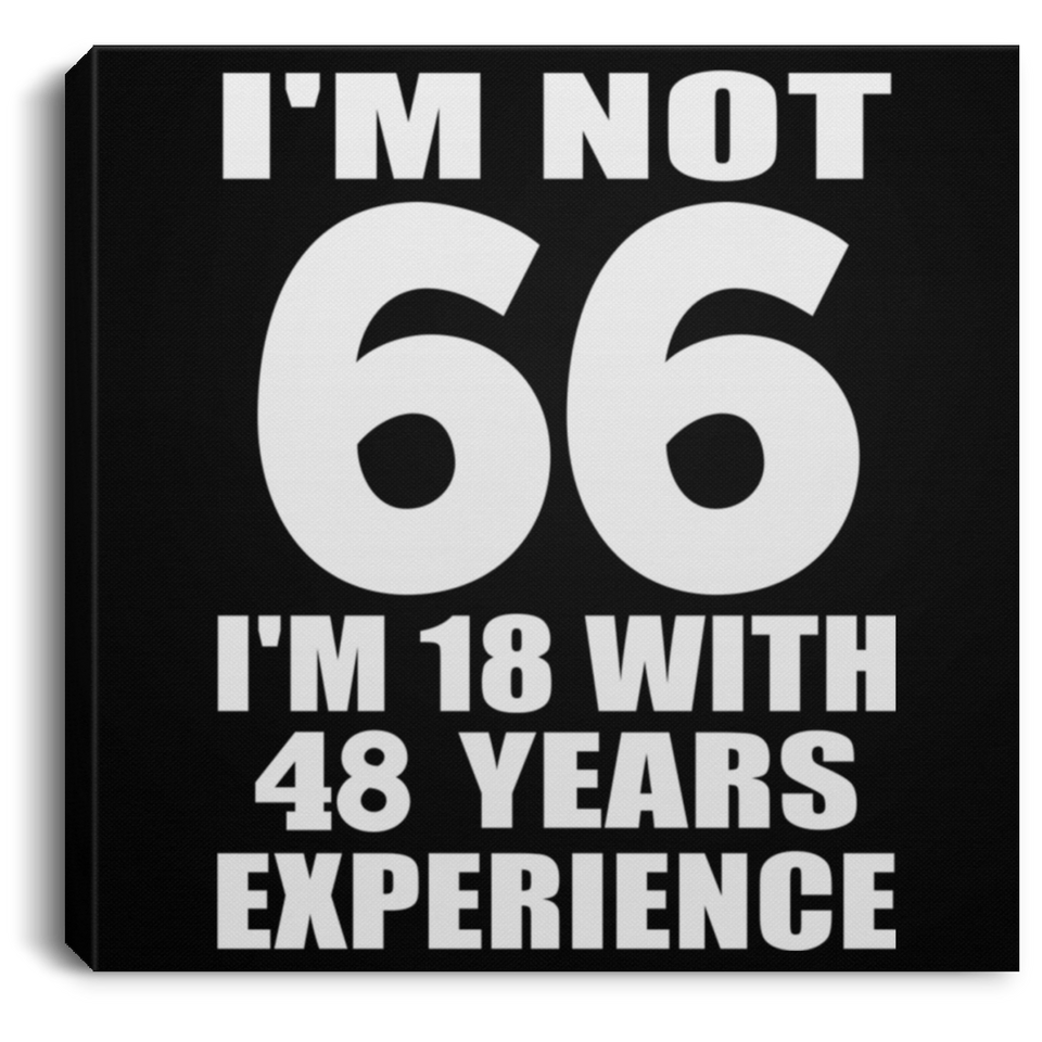 66th Birthday I'm Not 66 I'm 18 With 48 Years Experience - Canvas Square