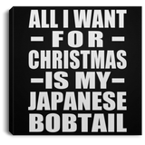 All I Want For Christmas Is My Japanese Bobtail - Canvas Square