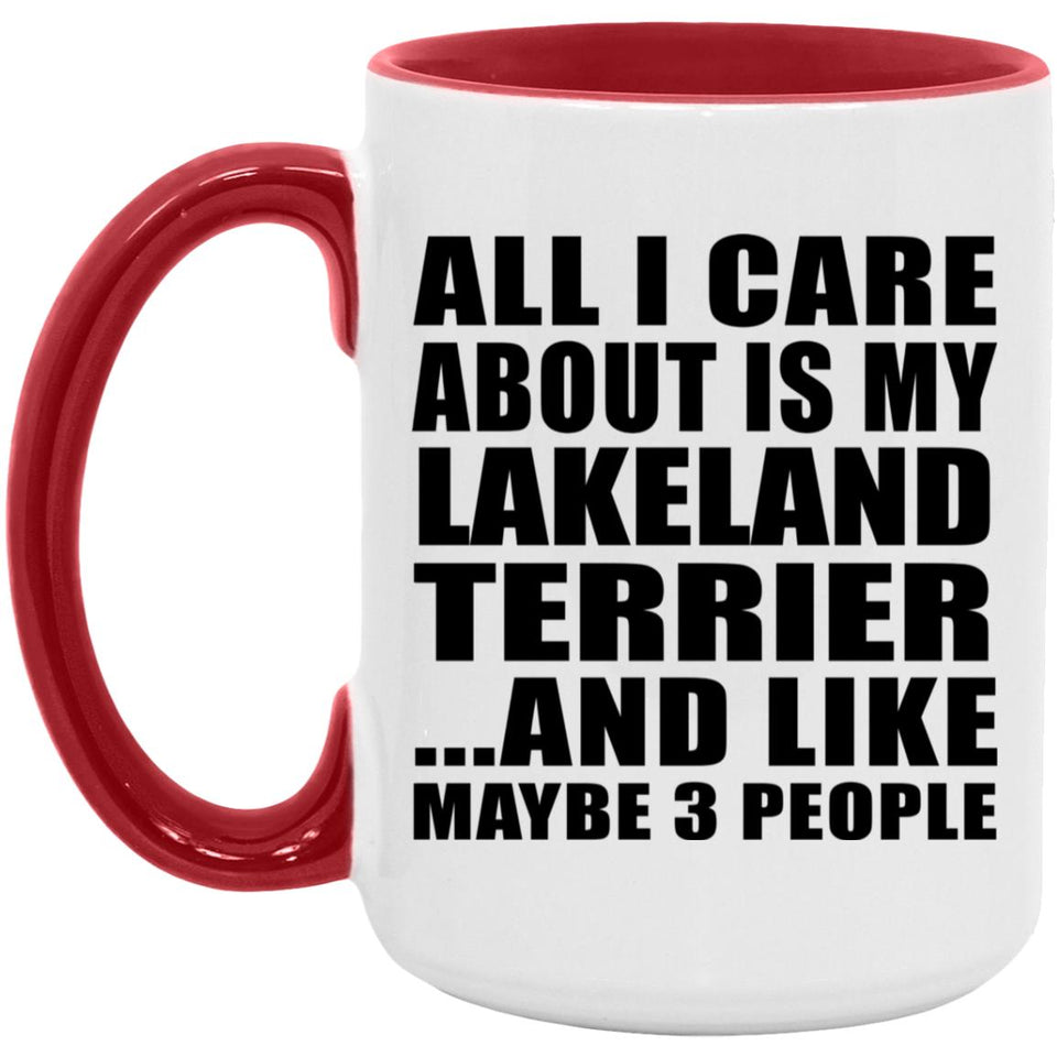 All I Care About Is My Lakeland Terrier - 15oz Accent Mug Red
