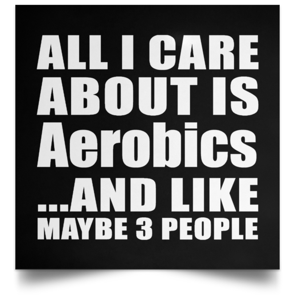 All I Care About Is Aerobics - Poster Square