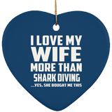 I Love My Wife More Than Shark Diving - Heart Ornament