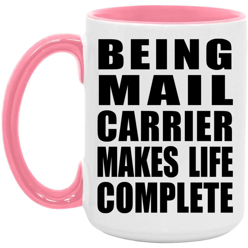Being Mail Carrier Makes Life Complete - 15oz Accent Mug Pink