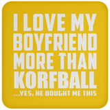 I Love My Boyfriend More Than Korfball - Drink Coaster