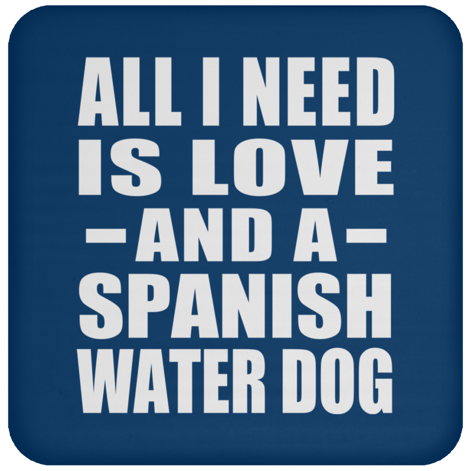 All I Need Is Love And A Spanish Water Dog - Drink Coaster