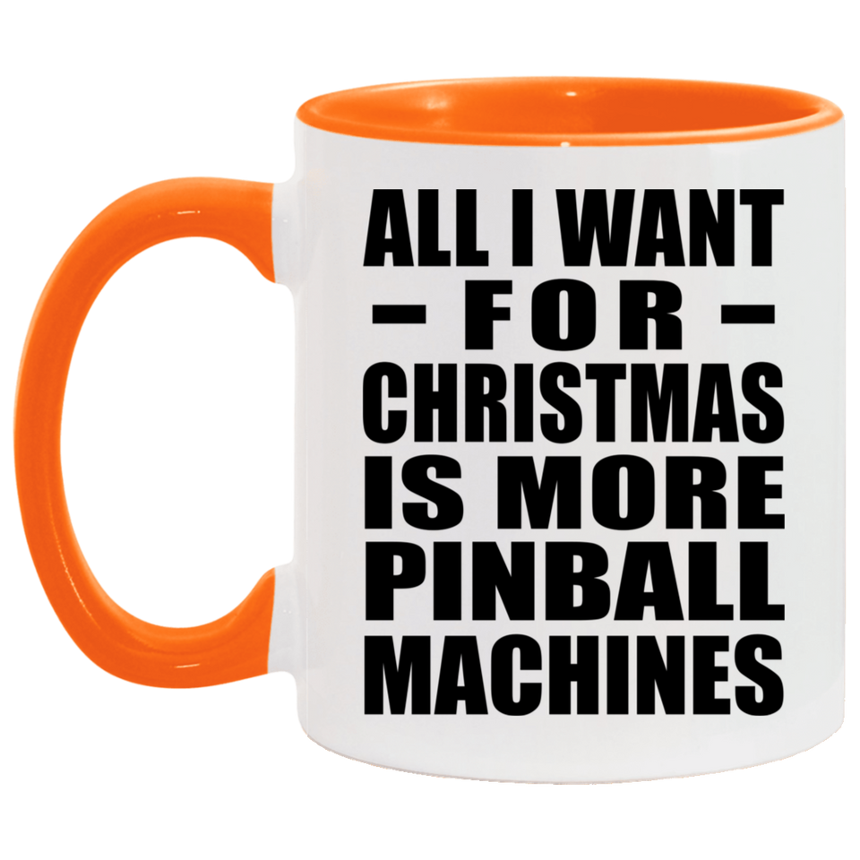 All I Want For Christmas Is More Pinball Machines - 11oz Accent Mug Orange