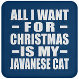 All I Want For Christmas Is My Javanese Cat - Coaster