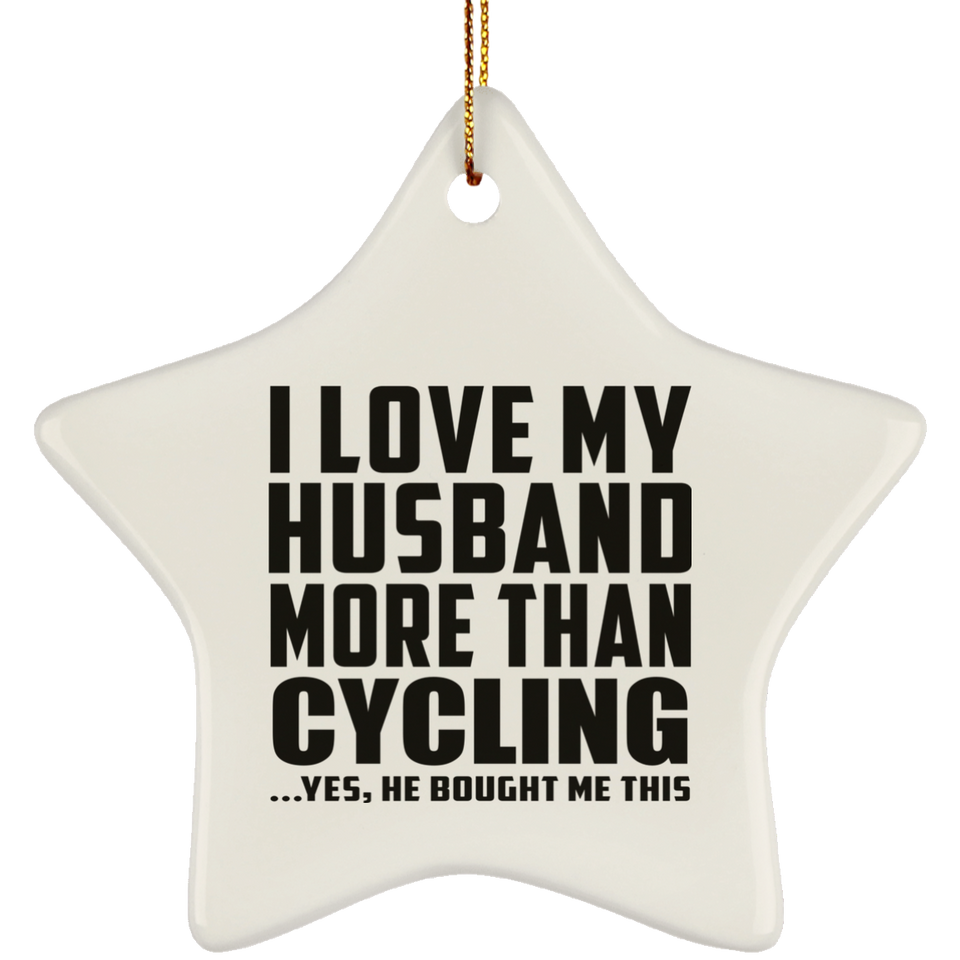 I Love My Husband More Than Cycling - Star Ornament