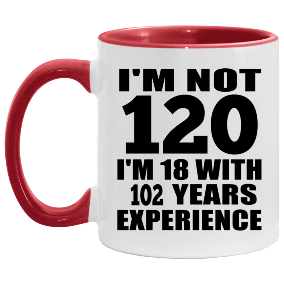 120th Birthday I'm Not 120 I'm 18 With 102 Years Experience - 11oz Accent Mug Red