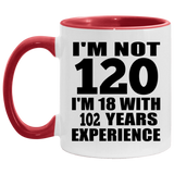 120th Birthday I'm Not 120 I'm 18 With 102 Years Experience - 11oz Accent Mug Red