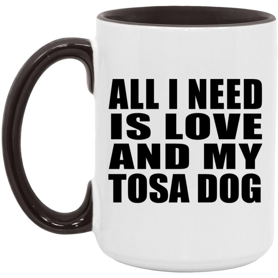 All I Need Is Love And My Tosa Dog - 15oz Accent Mug Black