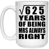 25th Anniversary Square Root of 625 Years Mrs Always Right - 15oz Coffee Mug