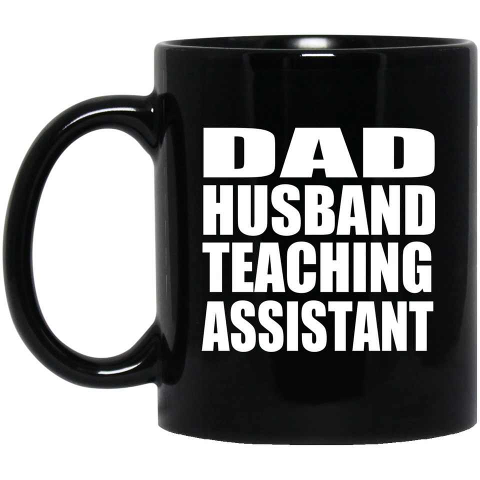 Dad Husband Teaching Assistant - 11oz Coffee Mug Black