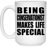 Being Conservationist Makes Life Special - 15oz Coffee Mug