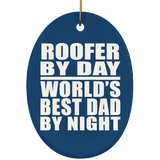 Roofer By Day World's Best Dad By Night - Oval Ornament