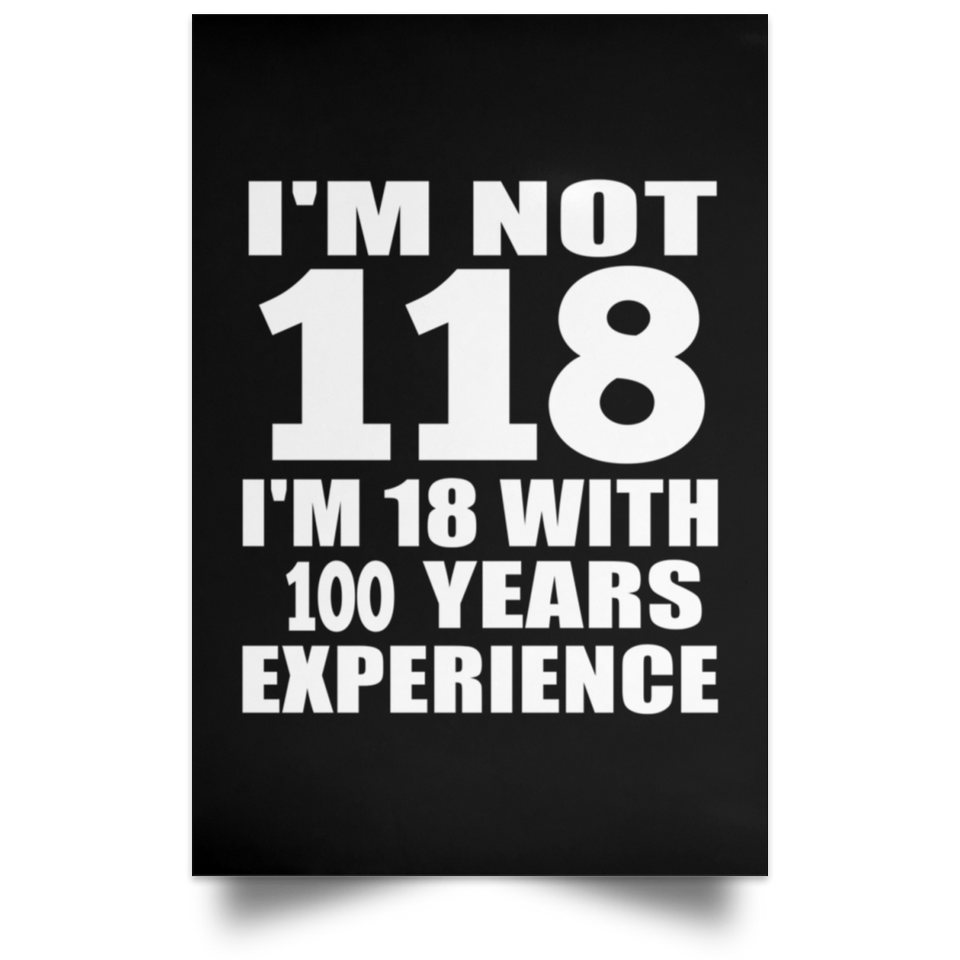 118th Birthday I'm Not 118 I'm 18 With 100 Years Experience - Poster Portrait