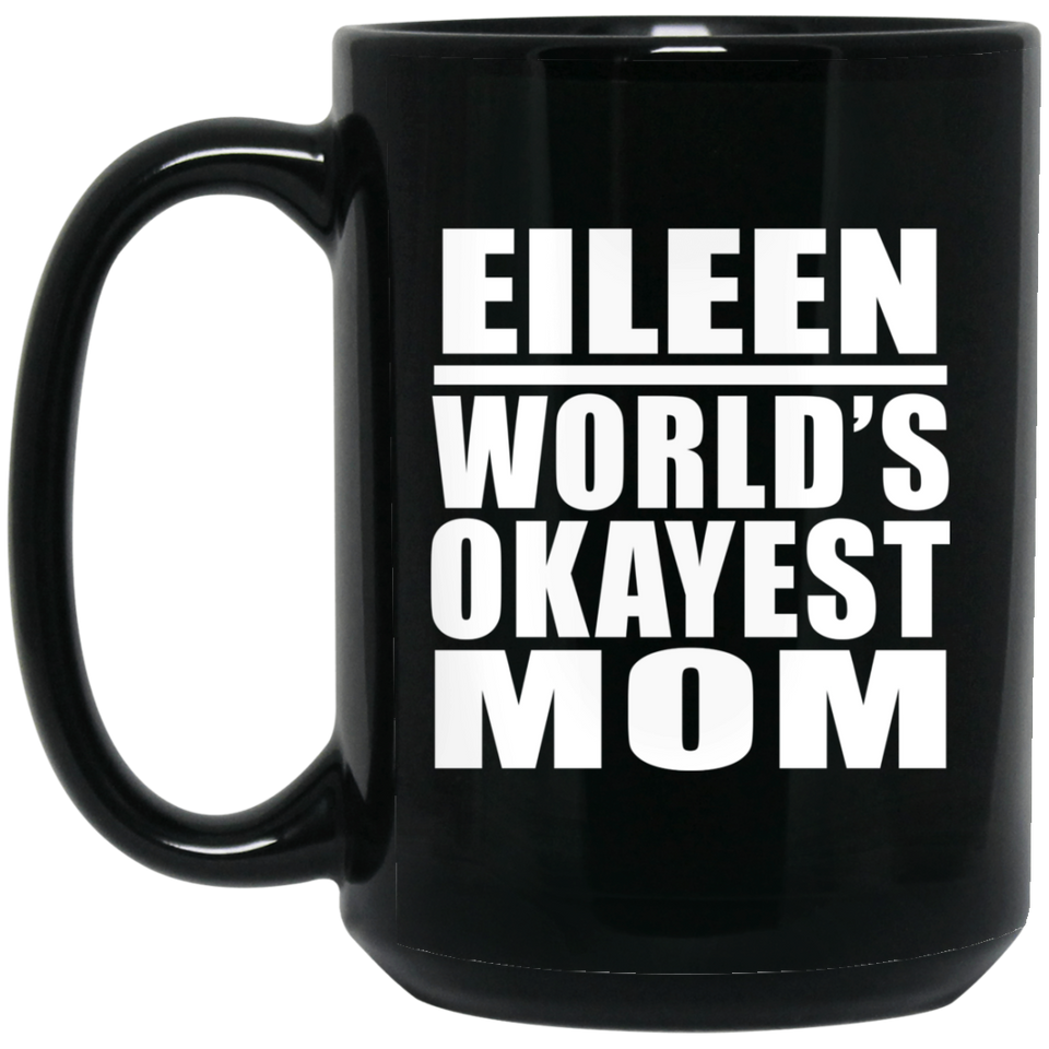 Eileen World's Okayest Mom - 15 Oz Coffee Mug Black