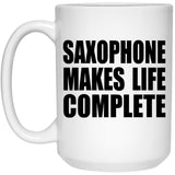 Saxophone Makes Life Complete - 15oz Coffee Mug