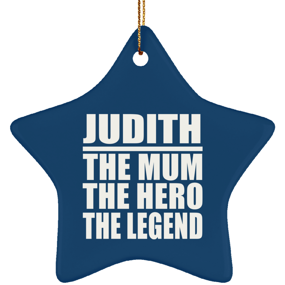 Judith The Mum The Hero The Legend - Star Ornament