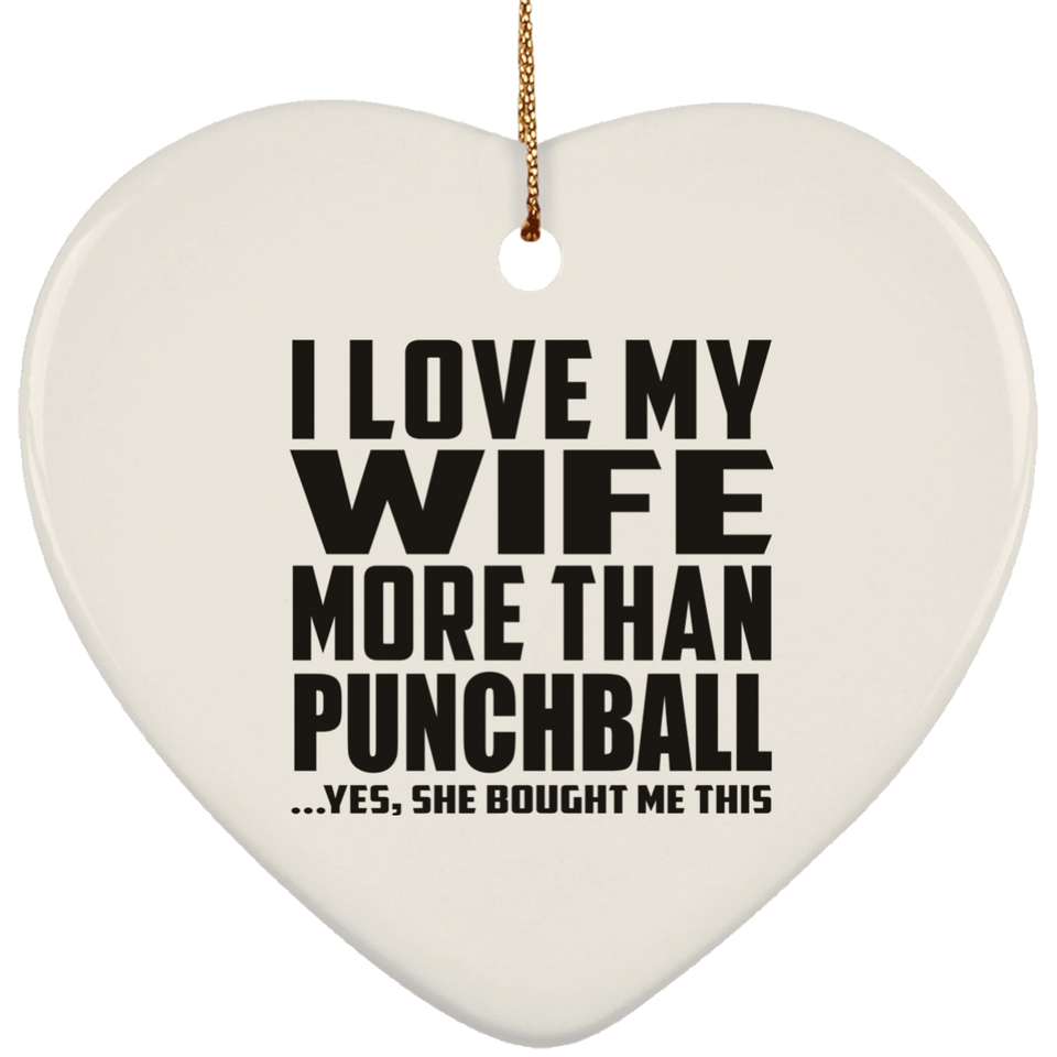 I Love My Wife More Than Punchball - Heart Ornament