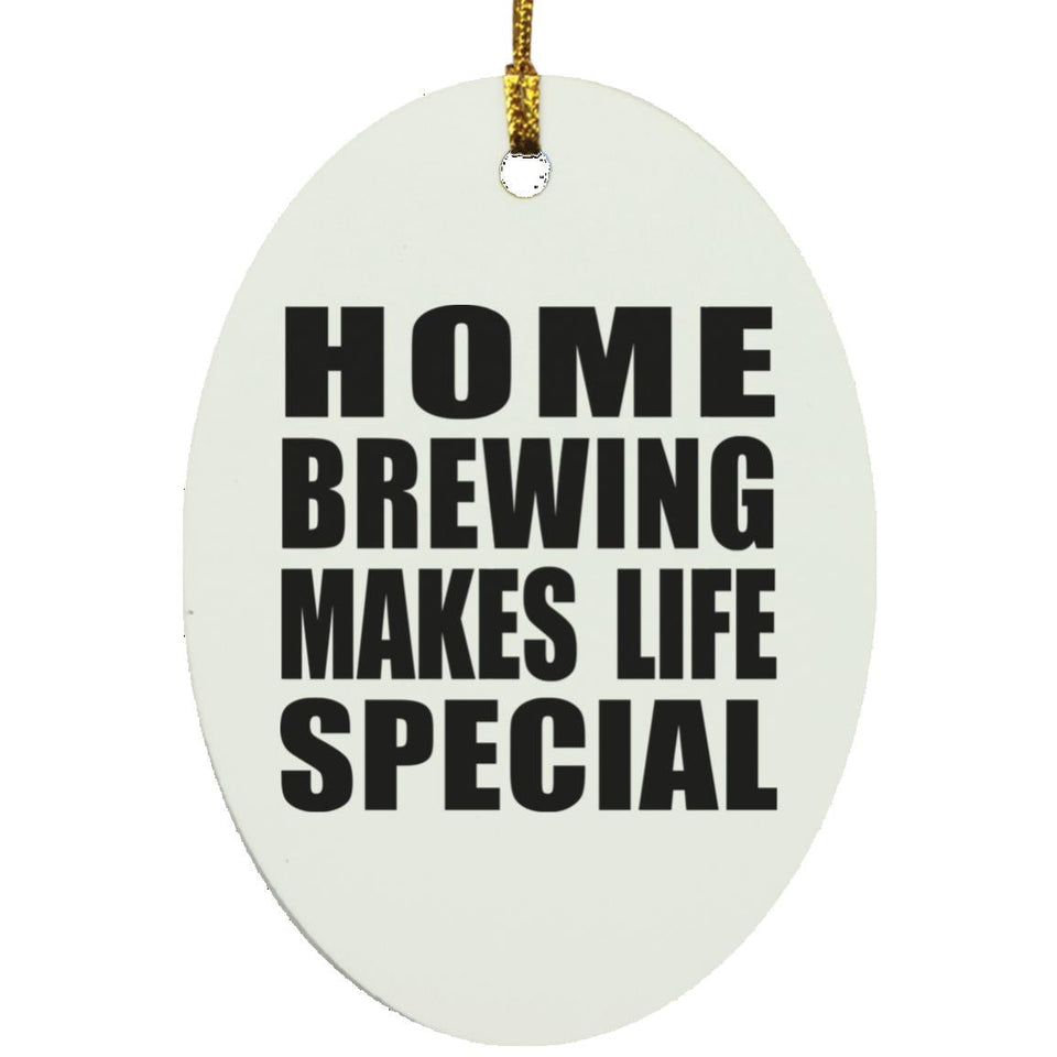 Home Brewing Makes Life Special - Oval Ornament