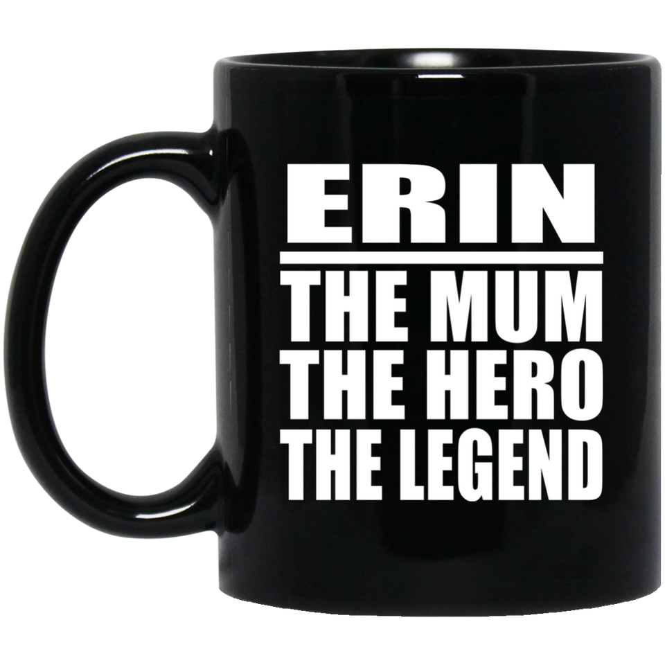 Erin The Mum The Hero The Legend - 11 Oz Coffee Mug Black