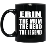 Erin The Mum The Hero The Legend - 11 Oz Coffee Mug Black