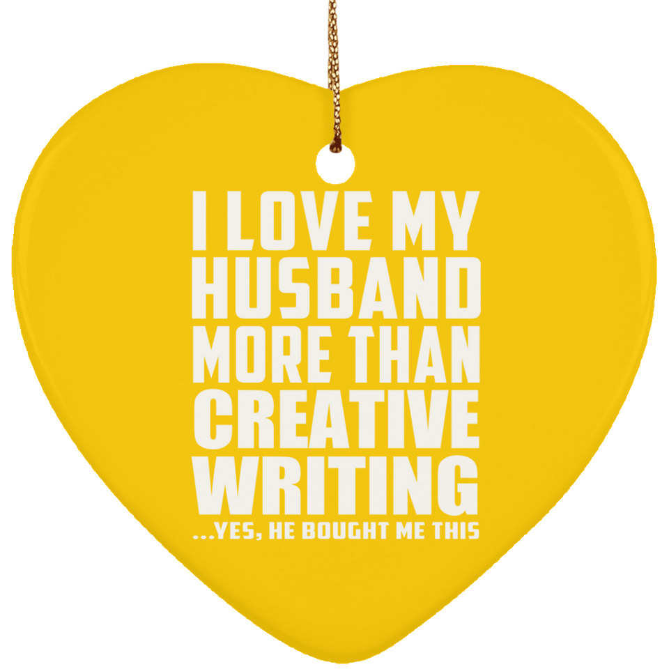 I Love My Husband More Than Creative Writing - Heart Ornament