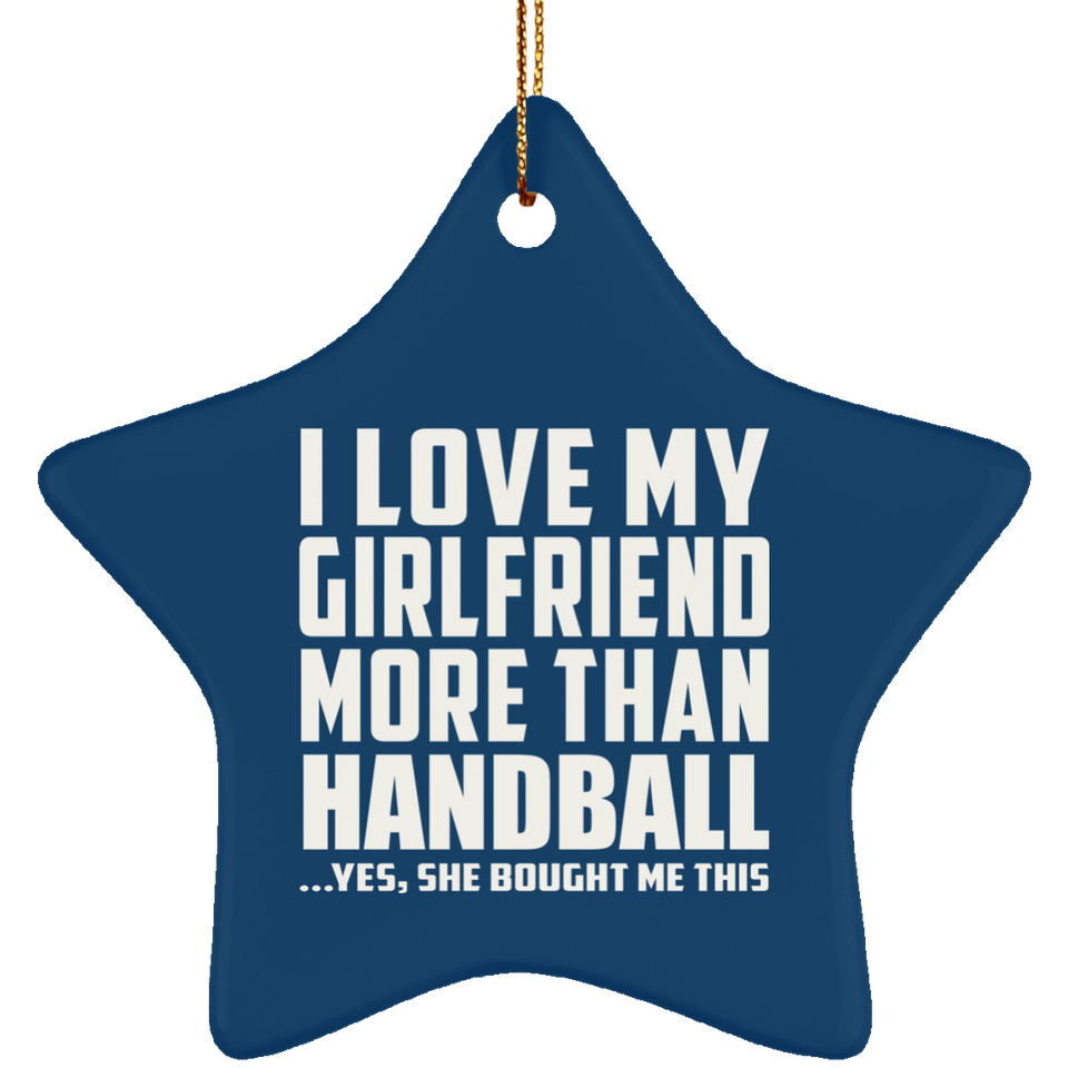 I Love My Girlfriend More Than Handball - Star Ornament