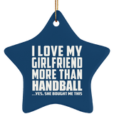 I Love My Girlfriend More Than Handball - Star Ornament