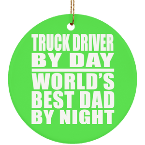Truck Driver By Day World's Best Dad By Night - Circle Ornament
