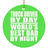 Truck Driver By Day World's Best Dad By Night - Circle Ornament