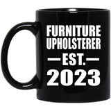 Furniture Upholsterer Established EST. 2023 - 11oz Coffee Mug Black