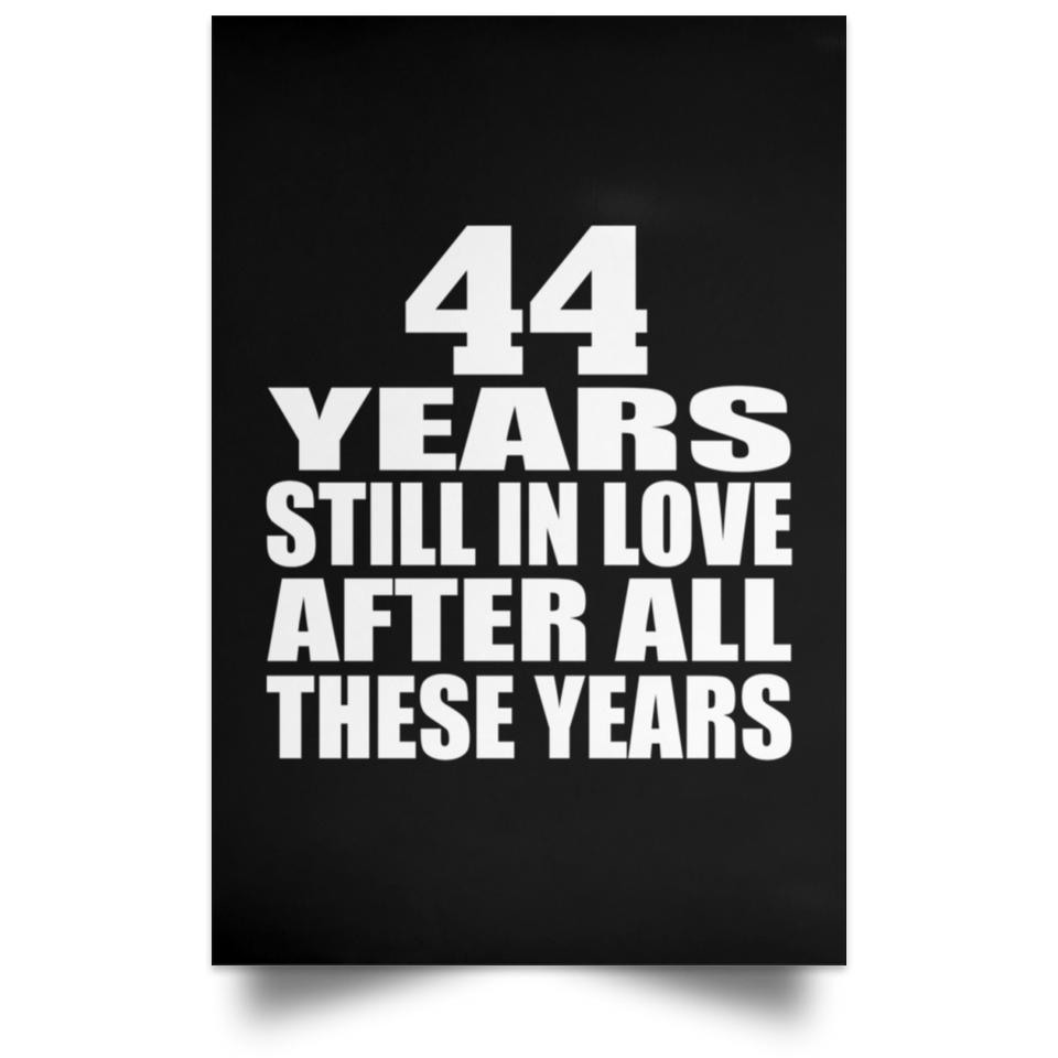 44th Anniversary 44 Years Still In Love After These Years - Poster Portrait